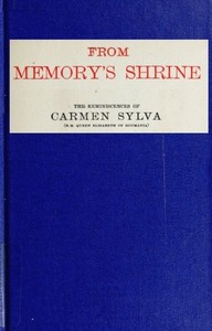 From Memory's Shrine: The Reminscences of Carmen Sylva by Carmen Sylva