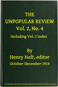 The Unpopular Review, Vol. 2, No. 4, October-December 1914, including Vol. 2 Index by Various