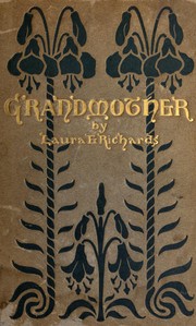 Grandmother: The Story of a Life That Never Was Lived by Laura Elizabeth Howe Richards
