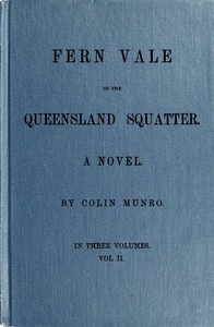 Fern Vale; or, the Queensland Squatter. Volume 2 by Colin Munro