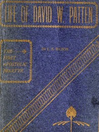 Life of David W. Patten, the First Apostolic Martyr by Lycurgus A. (Lycurgus Arnold) Wilson