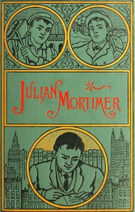 Julian Mortimer: A Brave Boy's Struggle for Home and Fortune by Harry Castlemon