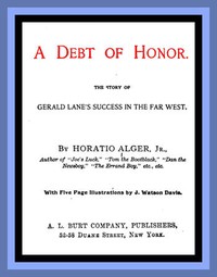 A Debt of Honor: The Story of Gerald Lane's Success in the Far West by Horatio Alger