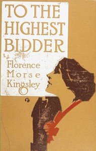 To the Highest Bidder by Florence Morse Kingsley