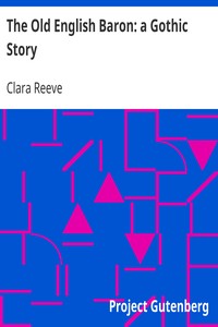 The Old English Baron: a Gothic Story by Clara Reeve