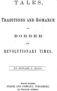 Tales, Traditions and Romance of Border and Revolutionary Times by Edward Sylvester Ellis