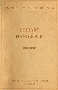 University of California Library Handbook 1918-1919 by University of California (1868-1952). Library