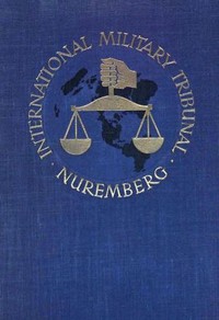 Trial of the Major War Criminals Before the International Military Tribunal, Nuremburg, 14 November 1945-1 October 1946, Volume 02 by Various