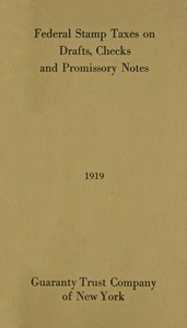 Federal Stamp Taxes on Drafts, Checks and Promissory Notes, 1919 by Guaranty Trust Company of New York