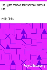 The Eighth Year: A Vital Problem of Married Life by Philip Gibbs