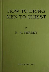 How to bring men to Christ by R. A. (Reuben Archer) Torrey