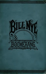 Bill Nye and Boomerang
Or, The Tale of a Meek-Eyed Mule, and Some Other Literary Gems by Bill Nye