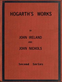 Hogarth's Works, with life and anecdotal descriptions of his pictures. Volume 2 (of 3) by John Ireland