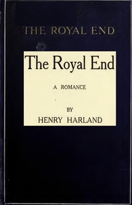 The Royal End: A Romance by Henry Harland