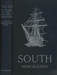 South: The Story of Shackleton's Last Expedition, 1914-1917 by Ernest Henry Shackleton