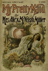 My Pretty Maid; or, Liane Lester by Alex. McVeigh Miller