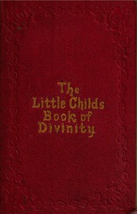 The Little Child's Book of Divinity
or Grandmamma's Stories about Bible Doctrines by John R. (John Ross) Macduff
