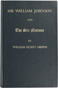 Sir William Johnson and the Six Nations by William Elliot Griffis