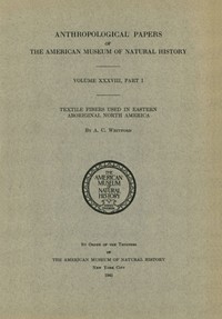 Textile Fibers used in Eastern Aboriginal North America by A. C. Whitford