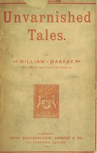 Unvarnished Tales by William Mackay