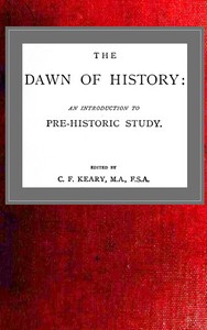 The Dawn of History: An Introduction to Pre-Historic Study by C. F. (Charles Francis) Keary