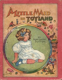 A Little Maid in Toyland by Adah Louise Sutton