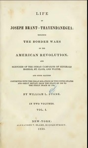 Life of Joseph Brant—Thayendanegea (Vol. I.)
Including the Border Wars of the American Revolution and Sketches of the Indian Campaigns of Generals Harmar, St. Clair, and Wayne; And Other Matters Connected with the Indian Relations of the United States and Great Britain, from the Peace of 1783 to the Indian Peace of 1795 by William L. (William Leete) Stone