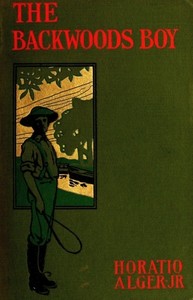 The Backwoods Boy; or, The Boyhood and Manhood of Abraham Lincoln by Horatio Alger