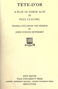 Tête-d'Or: A play in three acts by Paul Claudel
