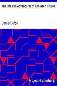 The Life and Adventures of Robinson Crusoe by Daniel Defoe