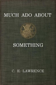 Much Ado About Something by C. E. (Charles Edward) Lawrence