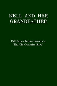 Nell and Her Grandfather, Told from Charles Dickens's "The Old Curiosity Shop" by Anonymous
