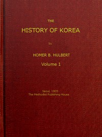 The History of Korea (vol. 1 of 2) by Homer B. (Homer Bezaleel) Hulbert