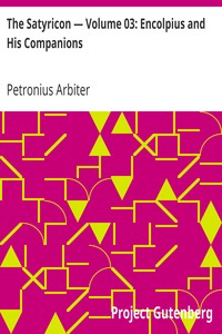 The Satyricon — Volume 03: Encolpius and His Companions by Petronius Arbiter