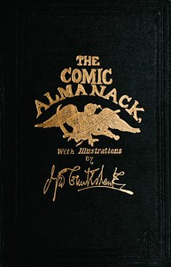 The Comic Almanack, Volume 1
An Ephemeris in Jest and Earnest, Containing Merry Tales, Humerous Poetry, Quips, and Oddities by William Makepeace Thackeray