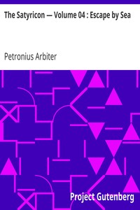 The Satyricon — Volume 04 : Escape by Sea by Petronius Arbiter