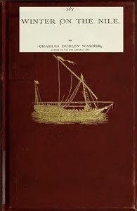 My Winter on the Nile
Eighteenth Edition by Charles Dudley Warner
