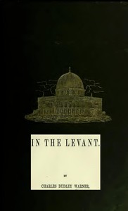 In the Levant
Twenty Fifth Impression by Charles Dudley Warner