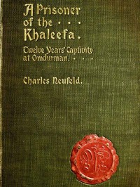 A Prisoner of the Khaleefa: Twelve Years Captivity at Omdurman by Charles Neufeld
