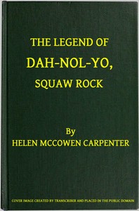 The Legend of Dah-nol-yo, Squaw Rock by Helen McCowen Carpenter