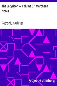 The Satyricon — Volume 07: Marchena Notes by Petronius Arbiter