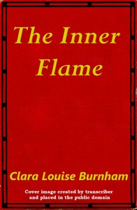 The Inner Flame: A Novel by Clara Louise Burnham