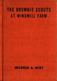 The Brownie Scouts at Windmill Farm by Mildred A. (Mildred Augustine) Wirt