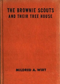 The Brownie Scouts and Their Tree House by Mildred A. (Mildred Augustine) Wirt