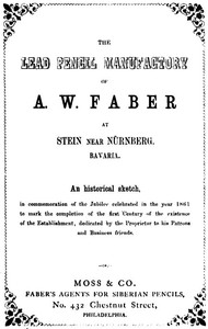 The Lead Pencil Manufactory of A. W. Faber at Stein near Nürnberg, Bavaria
An Historical Sketch by Faber-Castell (Firm)