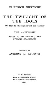 The Twilight of the Idols; or, How to Philosophize with the Hammer. The Antichrist
Complete Works, Volume Sixteen by Friedrich Wilhelm Nietzsche