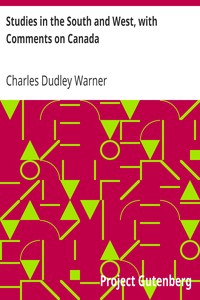 Studies in the South and West, with Comments on Canada by Charles Dudley Warner