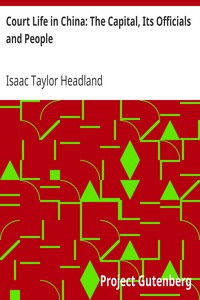 Court Life in China: The Capital, Its Officials and People by Isaac Taylor Headland