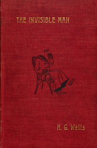 The Invisible Man: A Grotesque Romance by H. G. Wells
