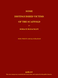 Some Distinguished Victims of the Scaffold by Horace Bleackley